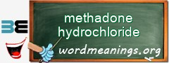 WordMeaning blackboard for methadone hydrochloride